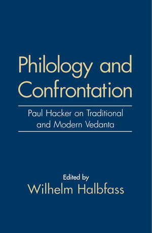 Philology and Confrontation: Paul Hacker on Traditional and Modern Vedanta,New