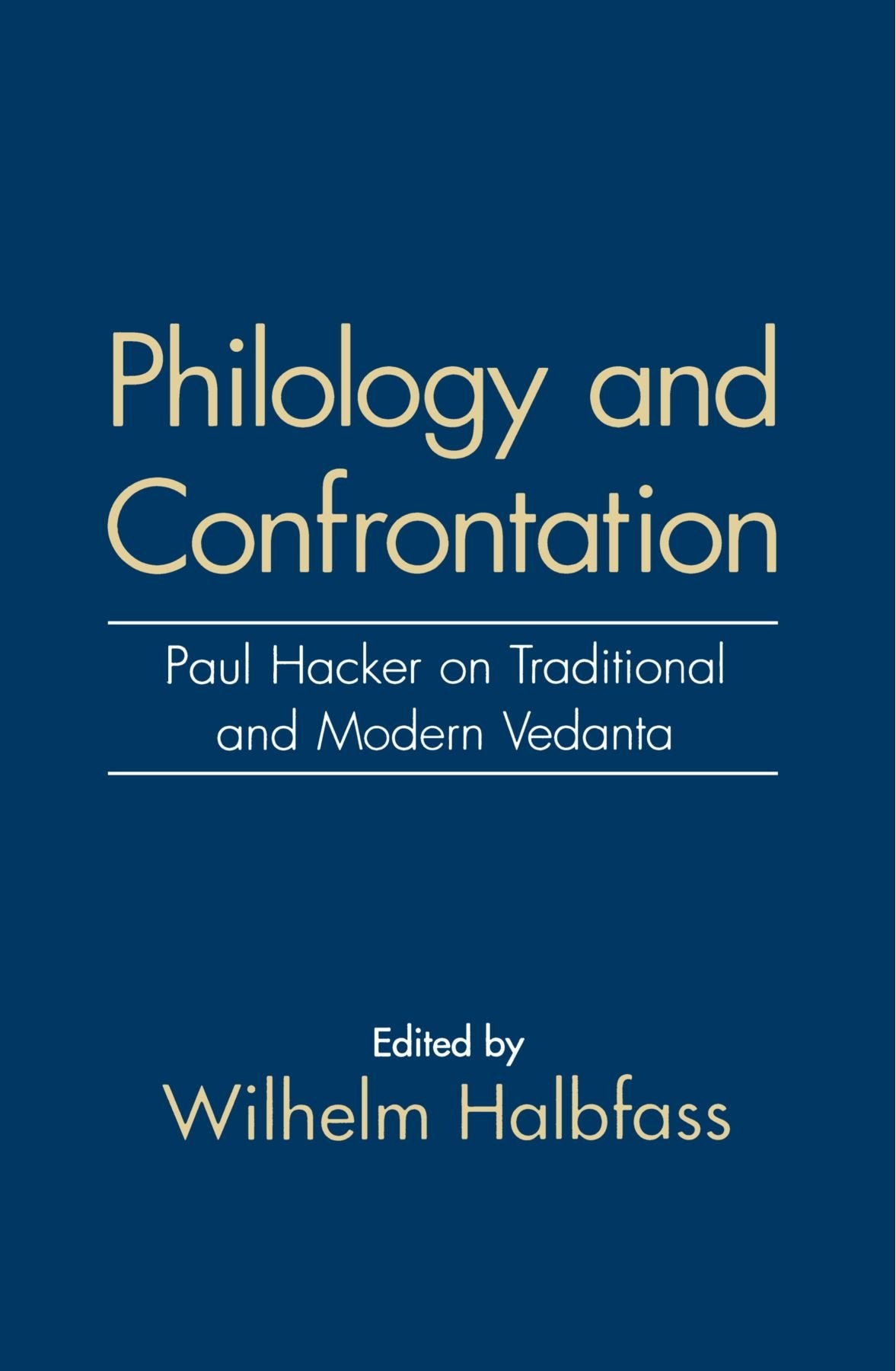 Philology and Confrontation: Paul Hacker on Traditional and Modern Vedanta,Used