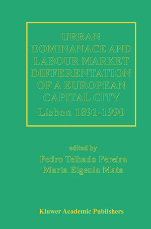 Urban Dominance and Labour Market Differentiation of a European Capital City: Lisbon 18901990,Used