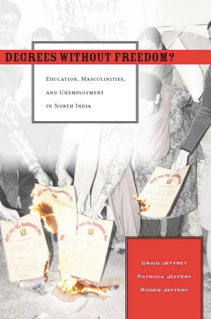 Degrees Without Freedom?: Education, Masculinities, and Unemployment in North India,Used