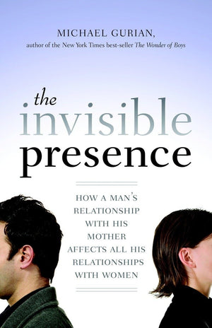 The Invisible Presence: How a Man's Relationship with His Mother Affects All His Relationships with Women,Used