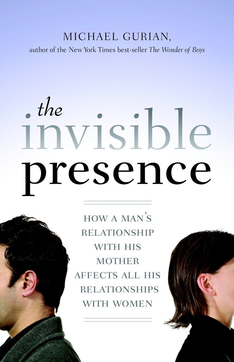 The Invisible Presence: How a Man's Relationship with His Mother Affects All His Relationships with Women,Used