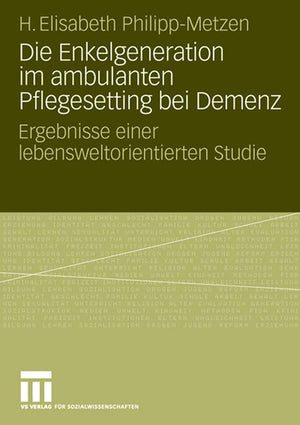 Die Enkelgeneration im ambulanten Pflegesetting bei Demenz: Ergebnisse einer lebensweltorientierten Studie (German Edition),New