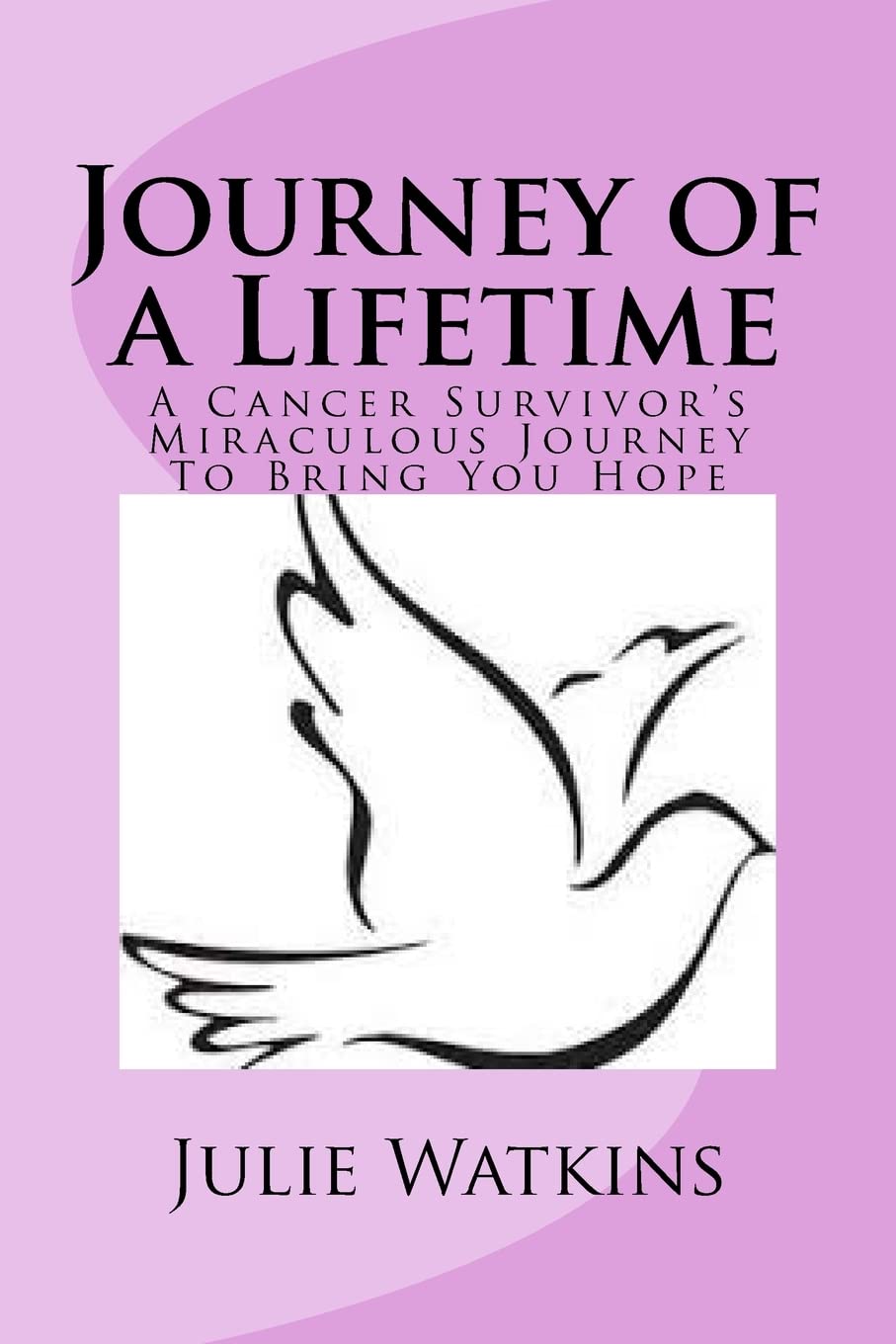 Journey of a Lifetime: A Cancer Survivor's Miraculous Journey To Bring You Hope,Used