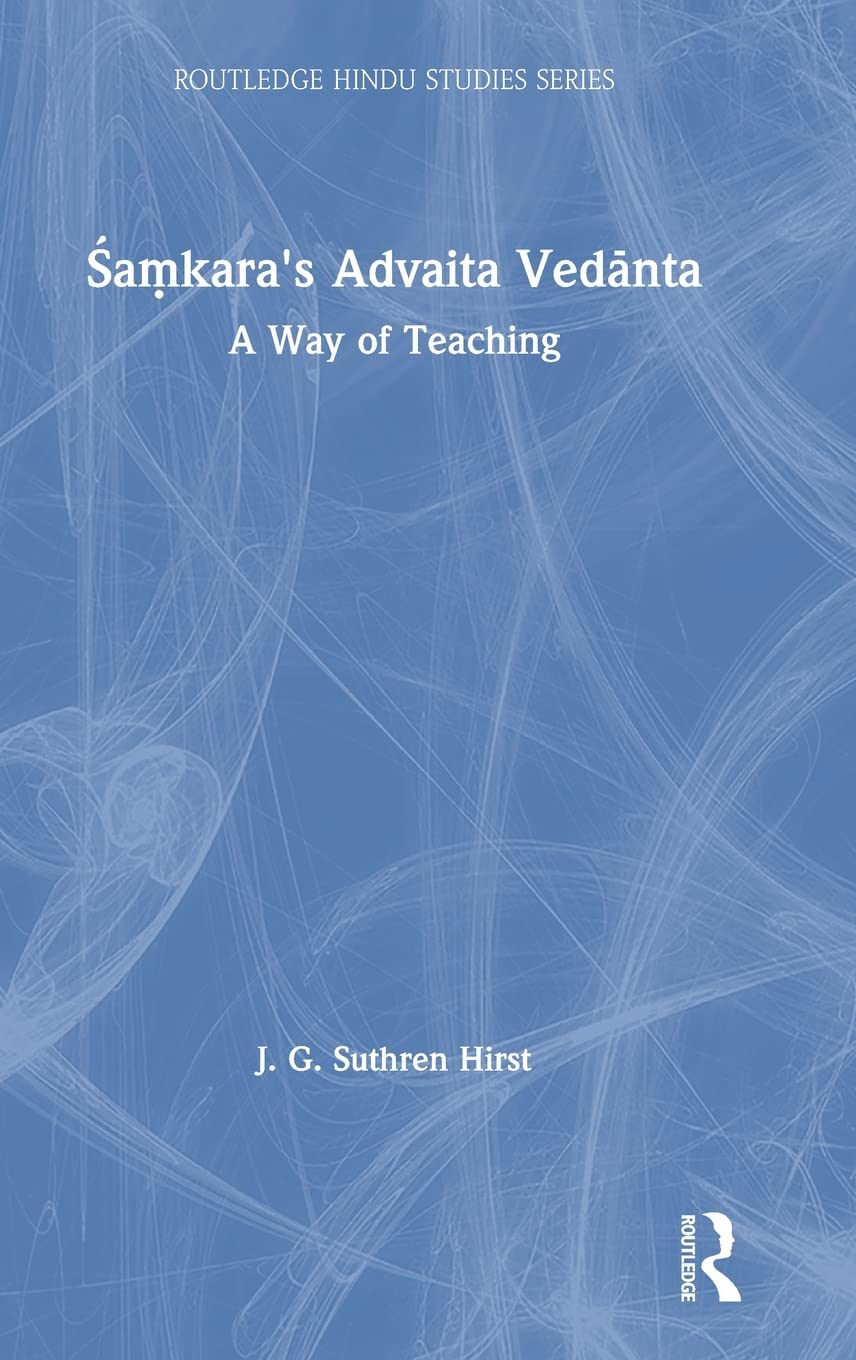 Samkara'S Advaita Vedanta: A Way Of Teaching (Routledge Hindu Studies Series)
