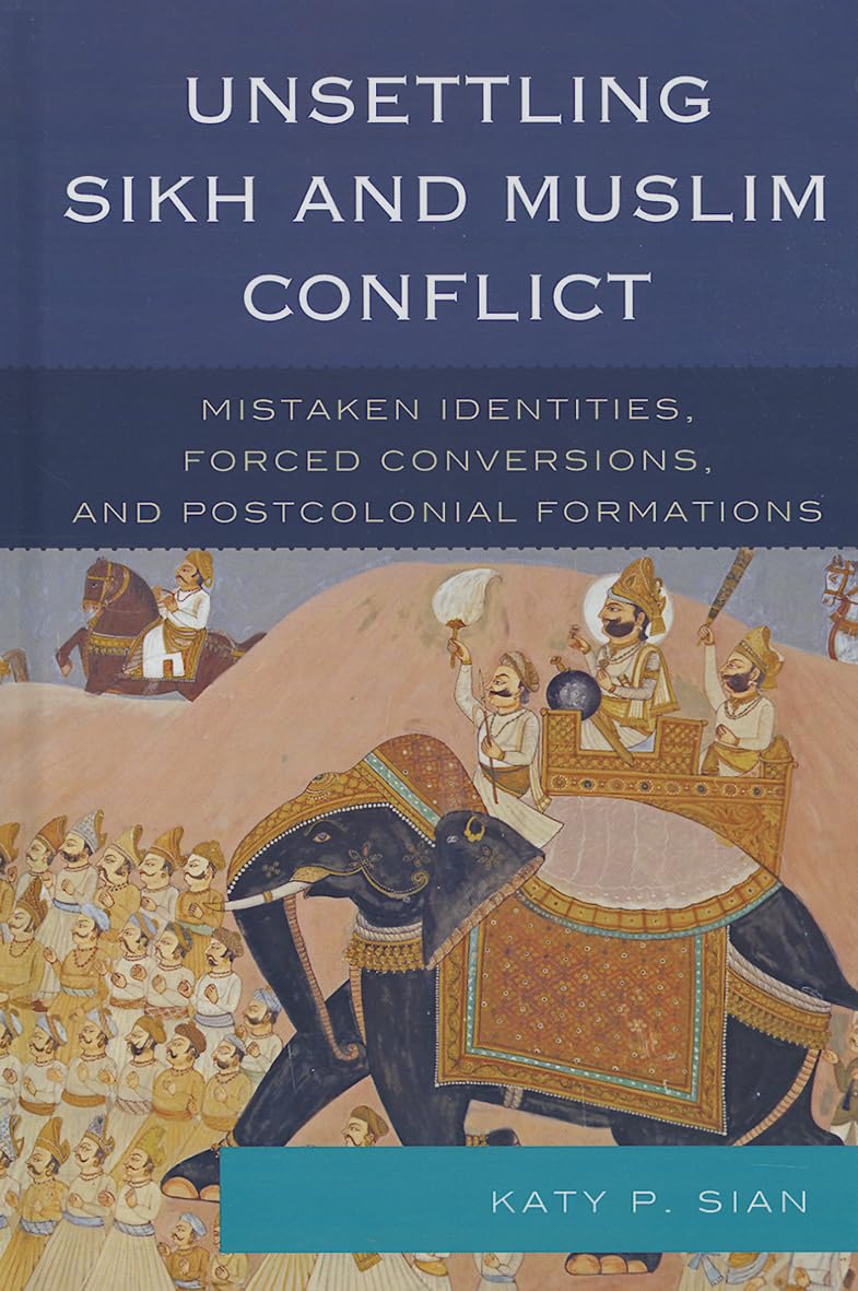 Unsettling Sikh and Muslim Conflict: Mistaken Identities, Forced Conversions, and Postcolonial Formations,Used