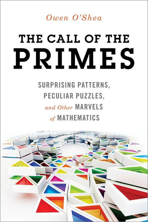 The Call of the Primes: Surprising Patterns, Peculiar Puzzles, and Other Marvels of Mathematics,Used