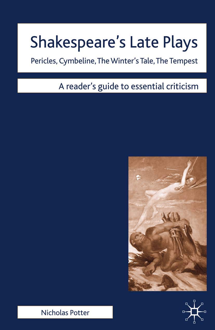 Shakespeare'S Late Plays: Pericles, Cymbeline, The Winter'S Tale, The Tempest (Readers' Guides To Essential Criticism, 44)