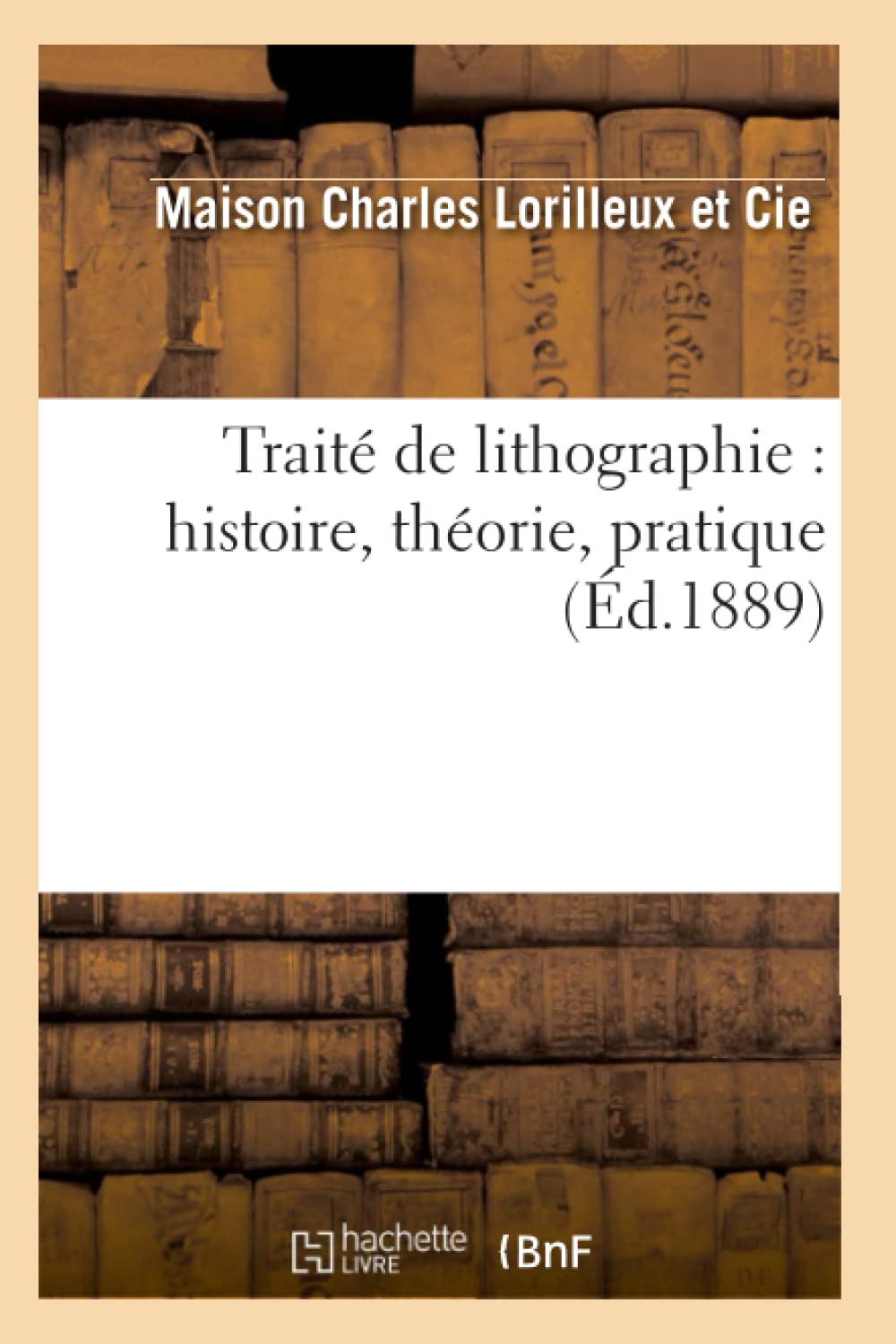 Trait de Lithographie: Histoire, Thorie, Pratique (d.1889) (Litterature) (French Edition),Used