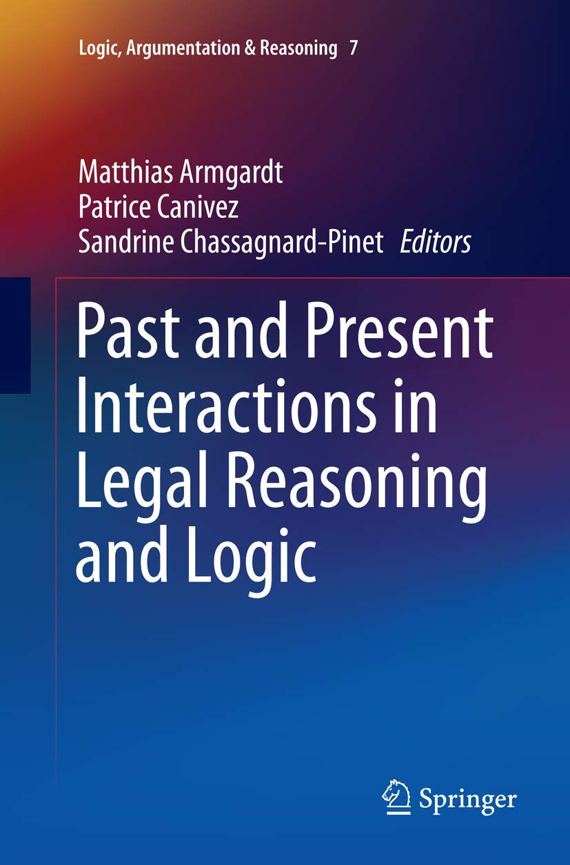 Past and Present Interactions in Legal Reasoning and Logic (Logic, Argumentation & Reasoning, 7),Used