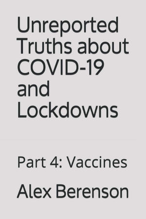 Unreported Truths About Covid19 And Lockdowns: Part 4: Vaccines