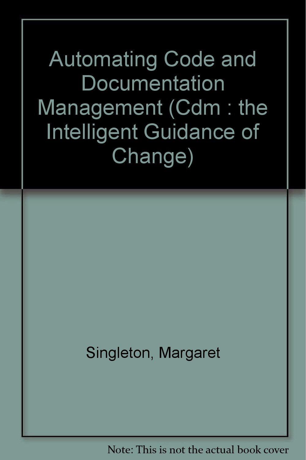 Automating Code and Documentation Management (Cdm : The Intelligent Guidance of Change),Used
