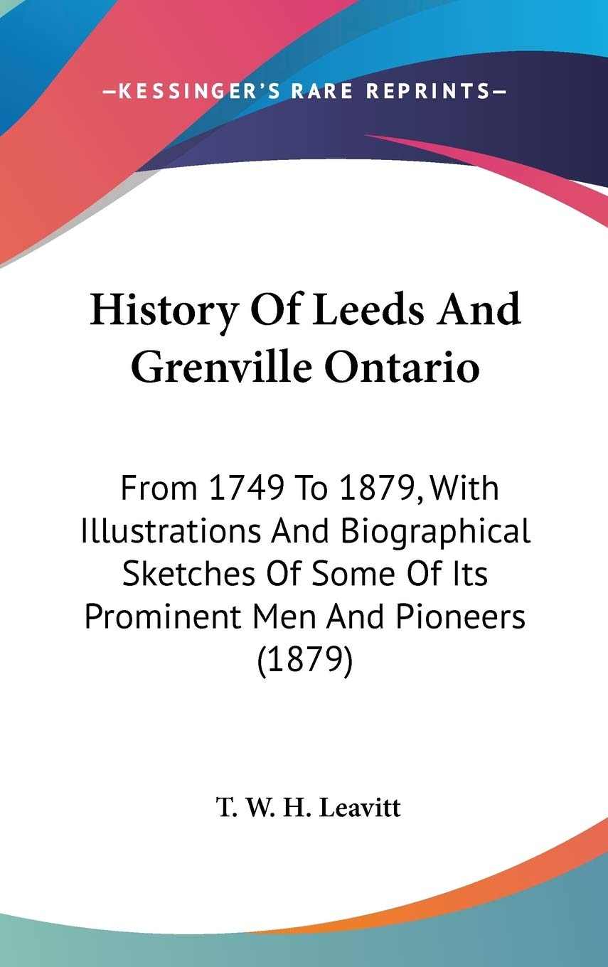 History Of Leeds And Grenville Ontario: From 1749 To 1879, With Illustrations And Biographical Sketches Of Some Of Its Prominent,New