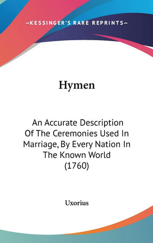 Hymen: An Accurate Description Of The Ceremonies Used In Marriage, By Every Nation In The Known World (1760),Used