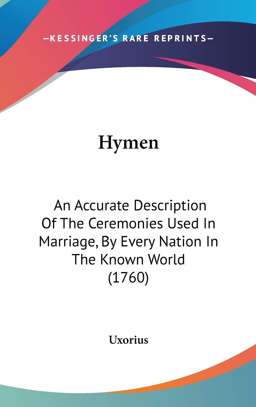 Hymen: An Accurate Description Of The Ceremonies Used In Marriage, By Every Nation In The Known World (1760),Used