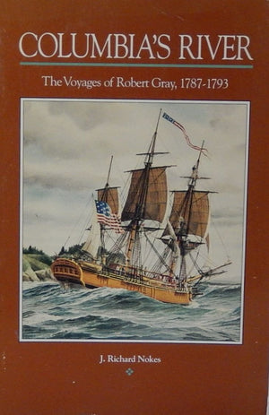 Columbias River: The Voyages Of Robert Gray, 17871793-used