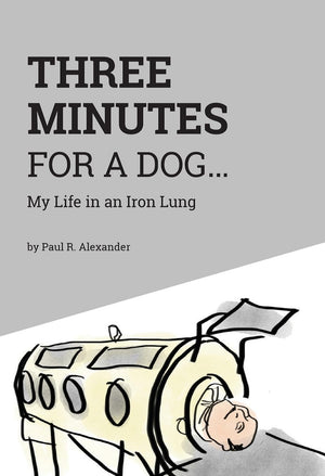 Three Minutes For A Dog: My Life In An Iron Lung,New