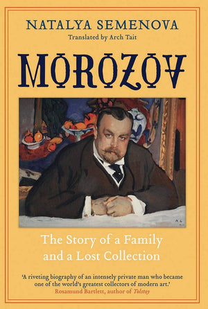 Morozov: The Story Of A Family And A Lost Collection,New