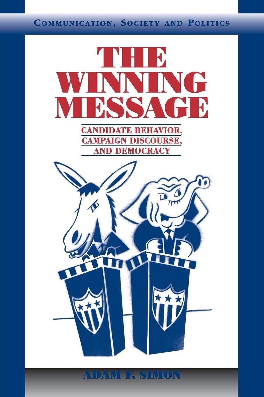 The Winning Message: Candidate Behavior, Campaign Discourse, and Democracy (Communication, Society and Politics),Used