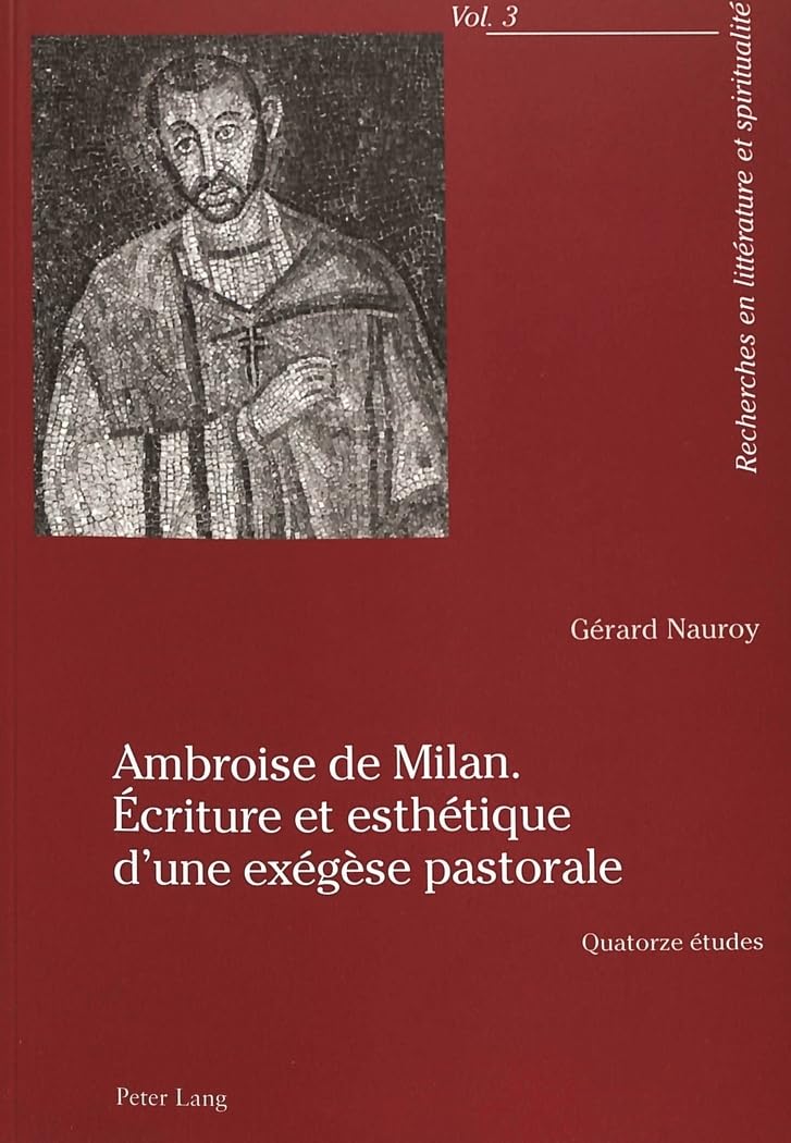 Ambroise de Milan. criture et esthtique dune exgse pastorale: Quatorze tudes (Recherches en littrature et spiritualit,Used