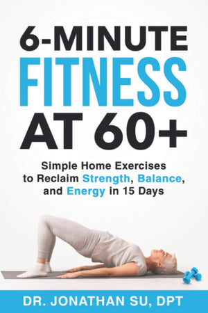 6Minute Fitness At 60+: Simple Home Exercises To Reclaim Strength, Balance, And Energy In 15 Days
