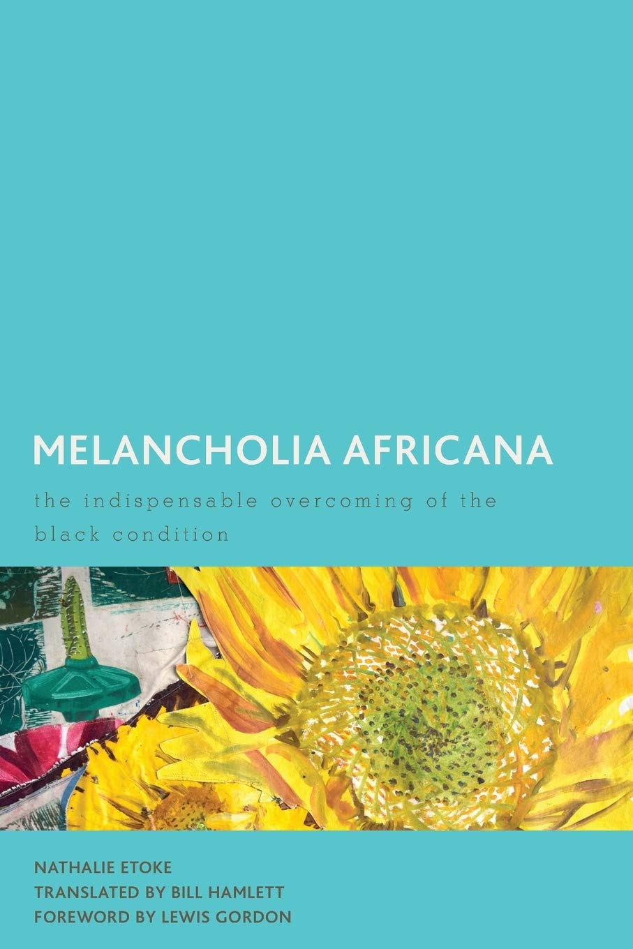 Melancholia Africana: The Indispensable Overcoming of the Black Condition (Creolizing the Canon),Used