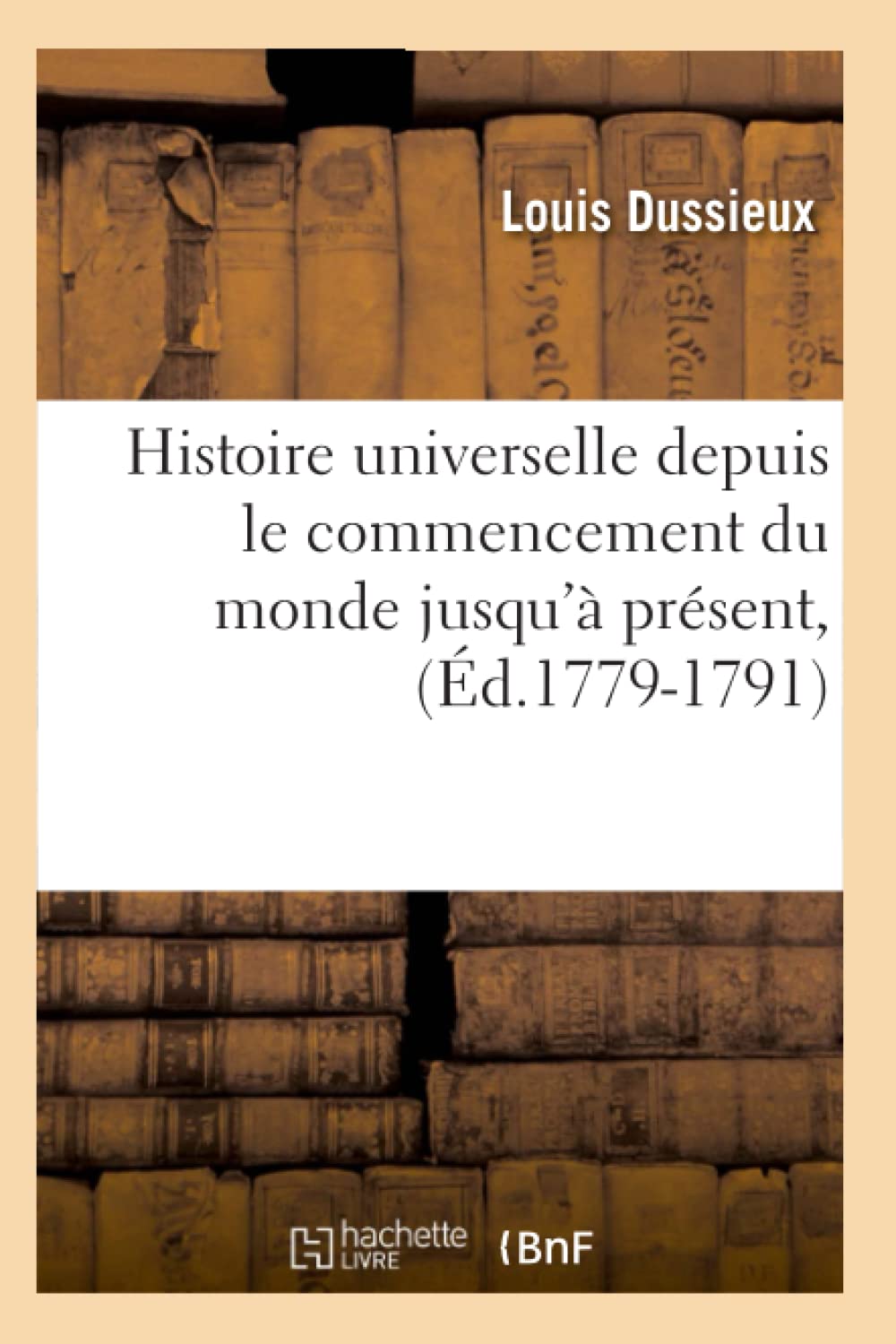 Histoire Universelle Depuis Le Commencement Du Monde Jusqu' Prsent, (D.17791791) (French Edition),Used