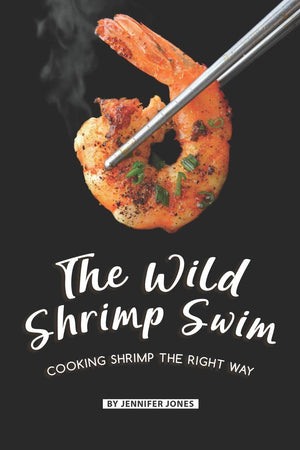 The Wild Shrimp Swim: Cooking Shrimp the Right Way,Used
