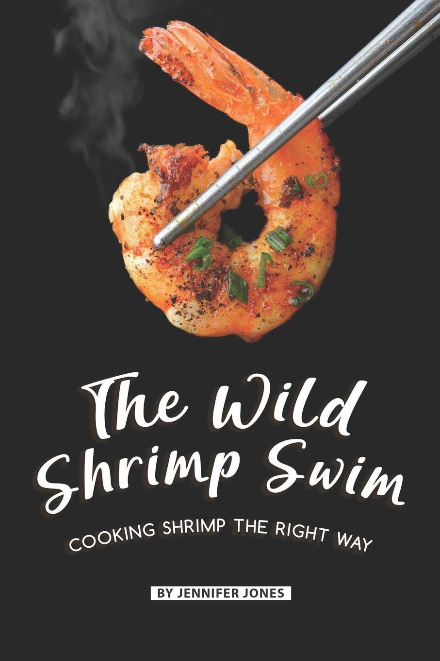 The Wild Shrimp Swim: Cooking Shrimp the Right Way,Used