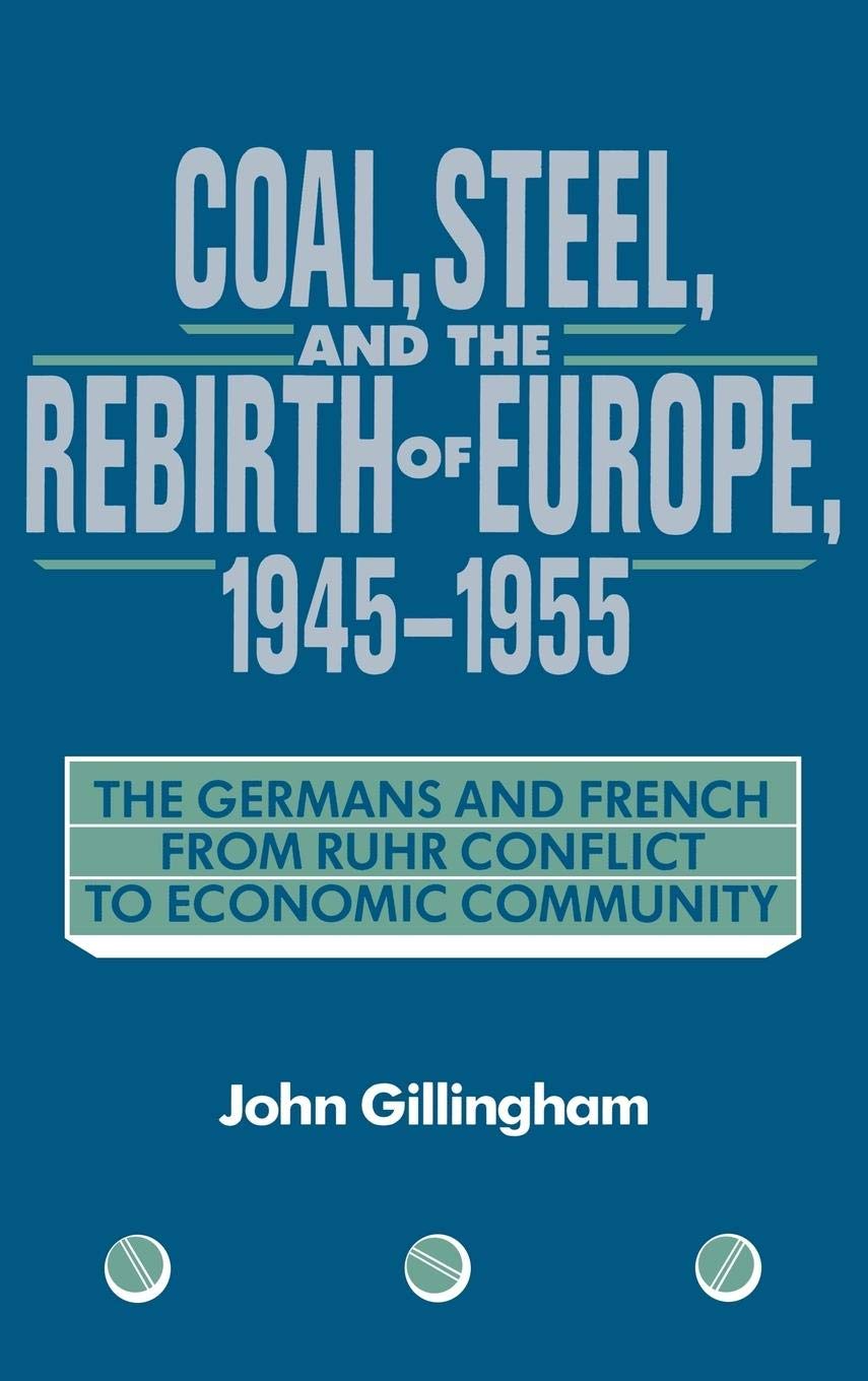 Coal, Steel, and the Rebirth of Europe, 19451955: The Germans and French from Ruhr Conflict to Economic Community,Used