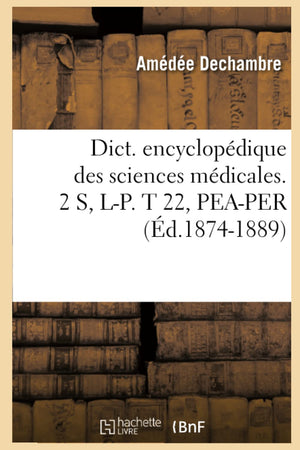 Dict. Encyclopdique Des Sciences Mdicales. 2 S, LP. T 22, PeaPer (d.18741889) (French Edition),Used