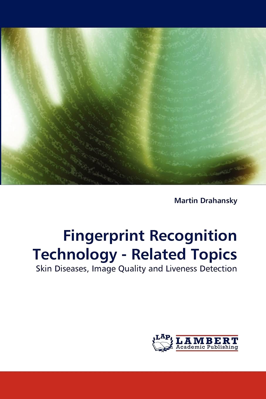 Fingerprint Recognition Technology  Related Topics: Skin Diseases, Image Quality and Liveness Detection,Used
