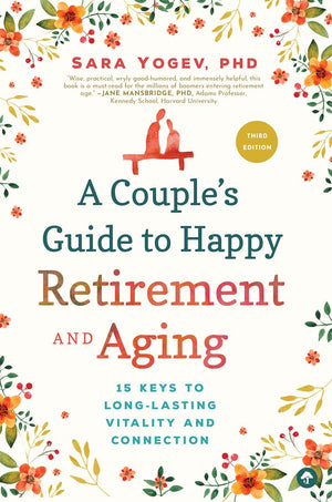 A Couple s Guide to Happy Retirement and Aging: 15 Keys to LongLasting Vitality and Connection