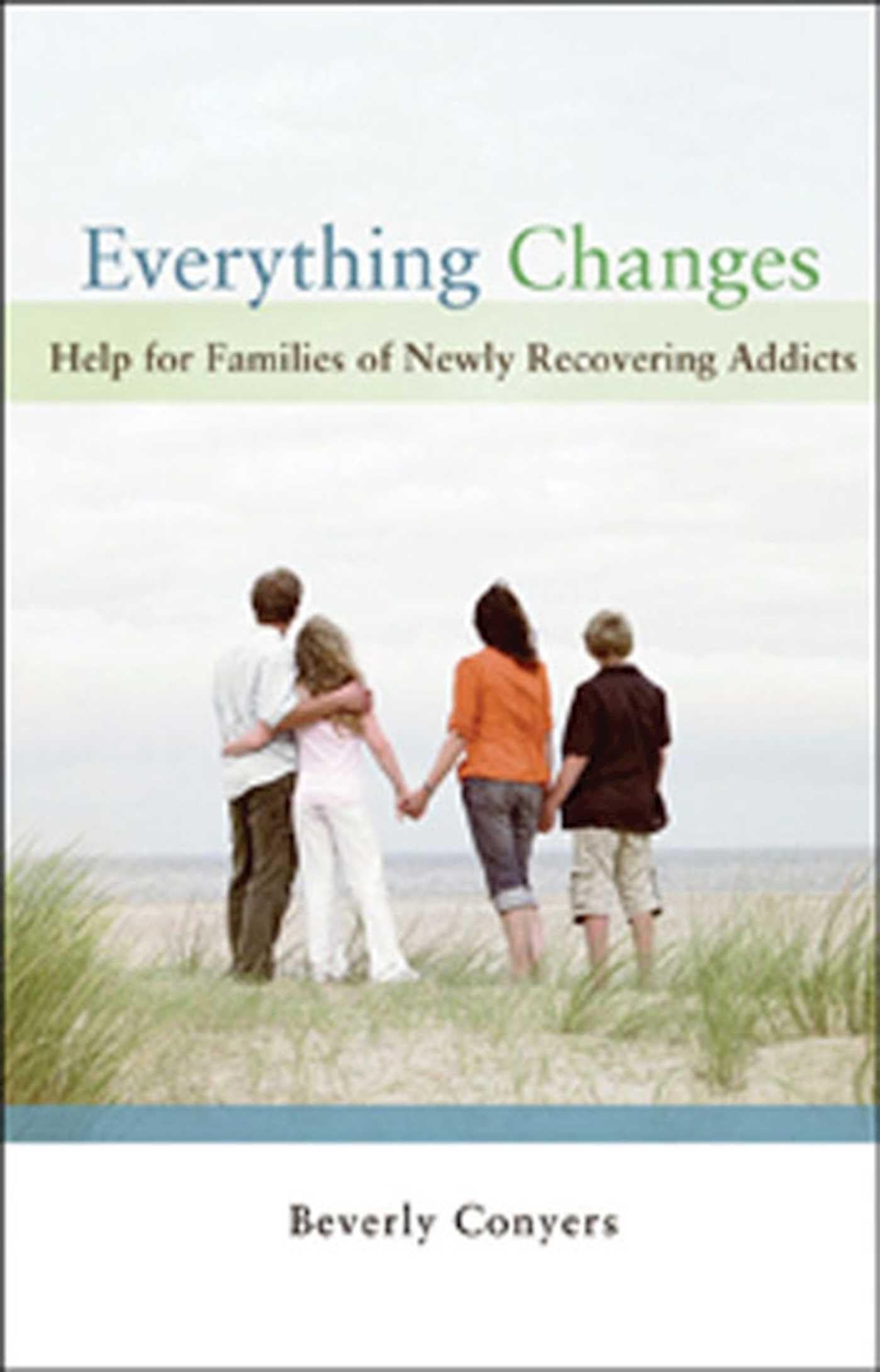 Everything Changes: Help for Families of Newly Recovering Addicts,Used
