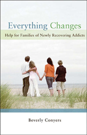 Everything Changes: Help for Families of Newly Recovering Addicts,Used