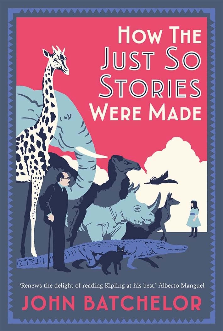 How the Just So Stories Were Made: The Brilliance and Tragedy Behind Kiplings Celebrated Tales for Little Children,New