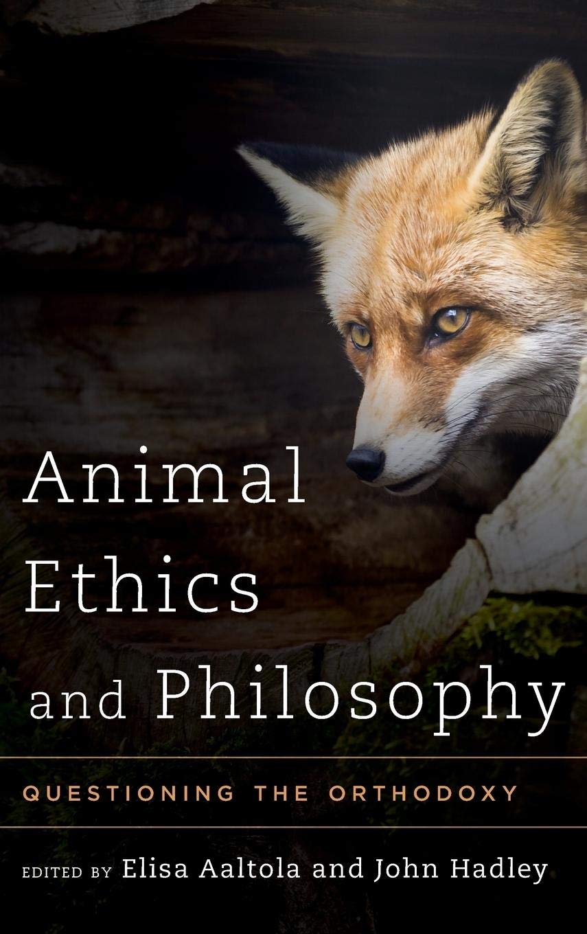 Animal Ethics And Philosophy: Questioning The Orthodoxy