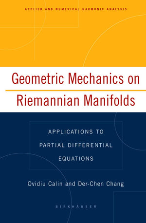 Geometric Mechanics On Riemannian Manifolds: Applications To Partial Differential Equations (Applied And Numerical Harmonic Anal,Used