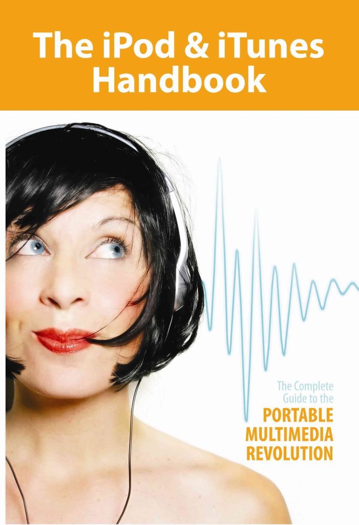 The iPod & iTunes Handbook: The Complete Guide to the Portable Multimedia Revolution,Used