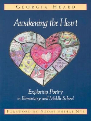 Awakening The Heart: Exploring Poetry In Elementary And Middle School,New