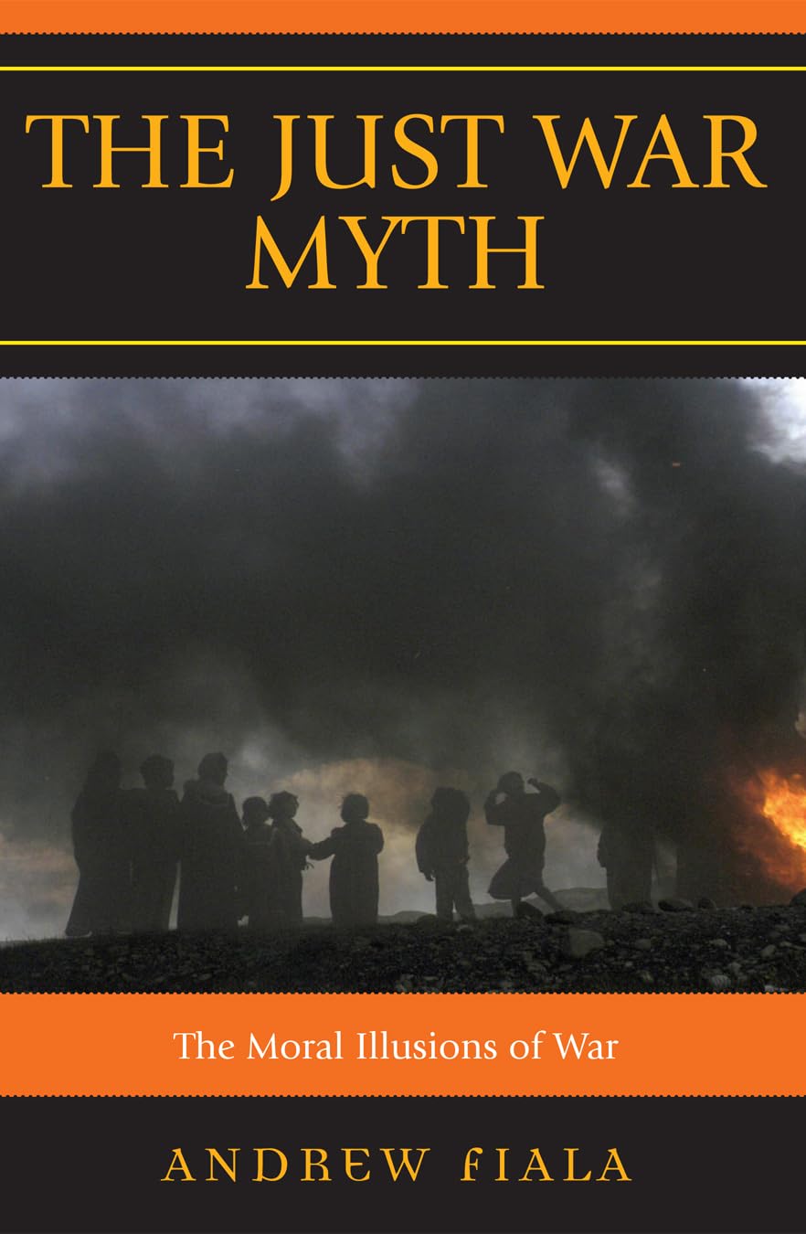 The Just War Myth: The Moral Illusions of War,Used