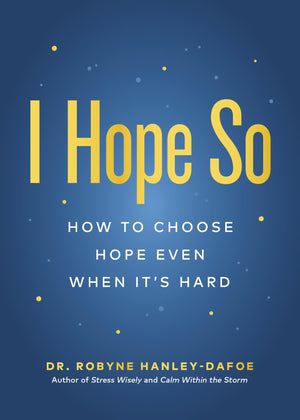 I Hope So: How To Choose Hope Even When ItS Hard