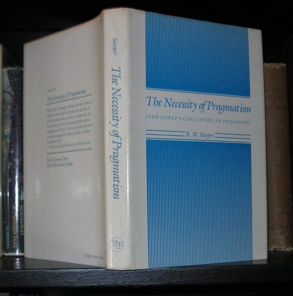 The Necessity of Pragmatism: John Dewey's Conception of Philosophy,Used
