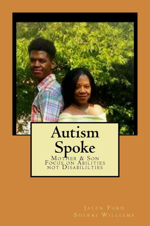 Autism Spoke: A Mother & Son's Focus on Abilities not Disabilities,Used