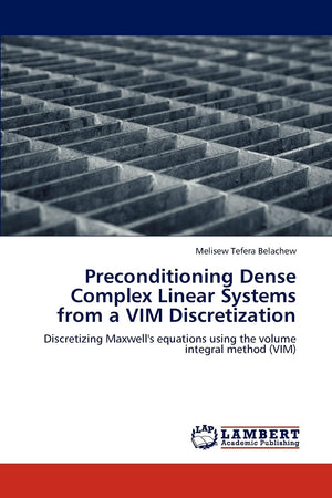 Preconditioning Dense Complex Linear Systems from a VIM Discretization: Discretizing Maxwell's equations using the volume integr,Used