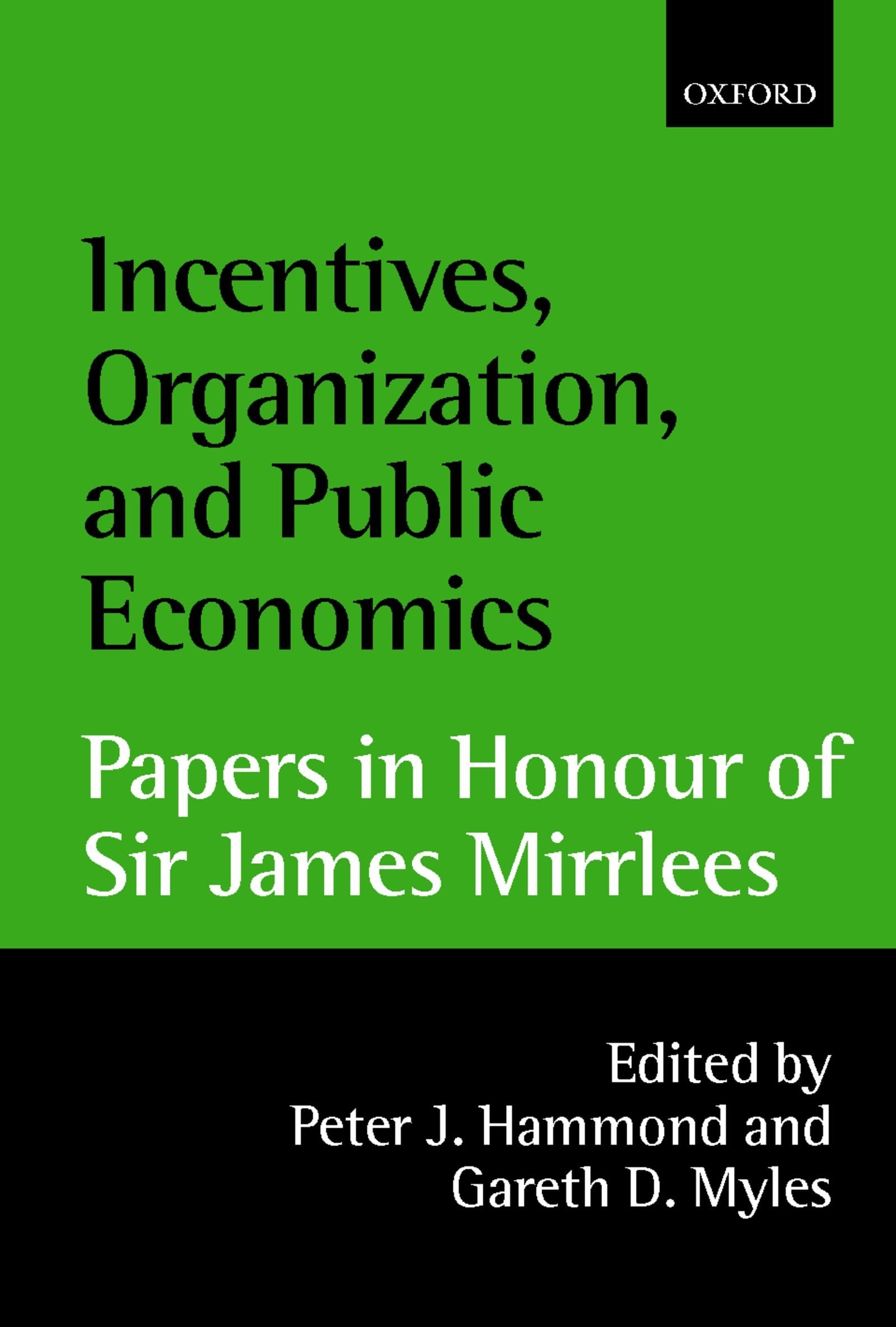 Incentives, Organization, And Public Economics: Papers In Honour Of Sir James Mirrlees