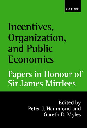 Incentives, Organization, And Public Economics: Papers In Honour Of Sir James Mirrlees