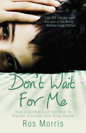 Don't Wait for Me: How a Mother Lost Her Son to Drug Abuse and Bipolar Disorder by Ros Morris (2008) Paperback,Used