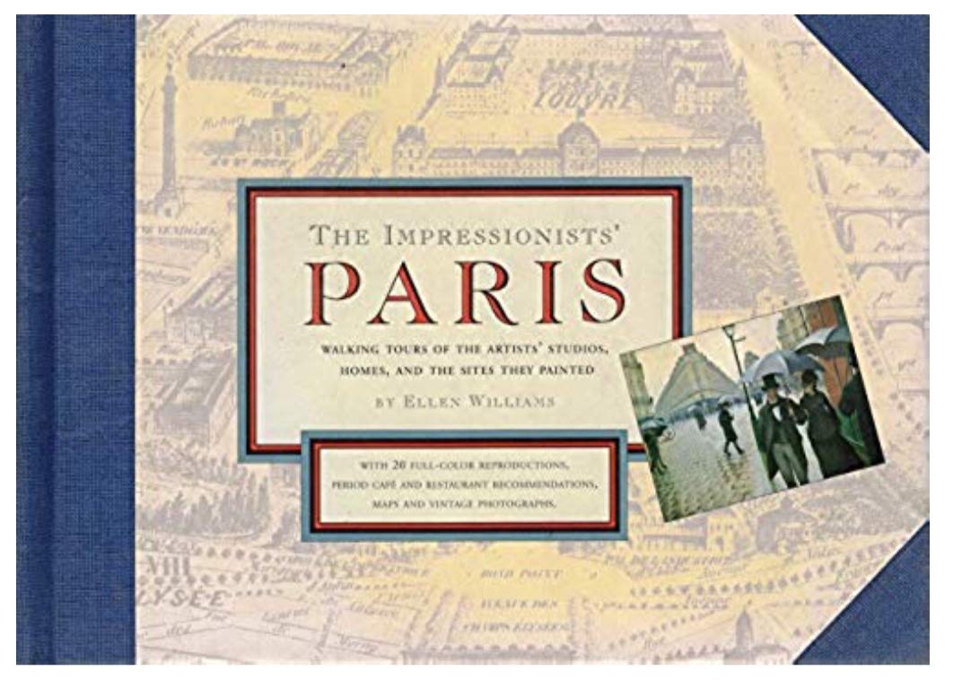 The Impressionists' Paris: Walking Tours Of The Artists' Studios, Homes, And The Sites They Painted,New