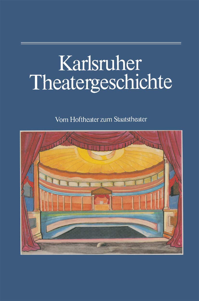 Karlsruher Theatergeschichte: Vom Hoftheater zum Staatstheater (German Edition),Used